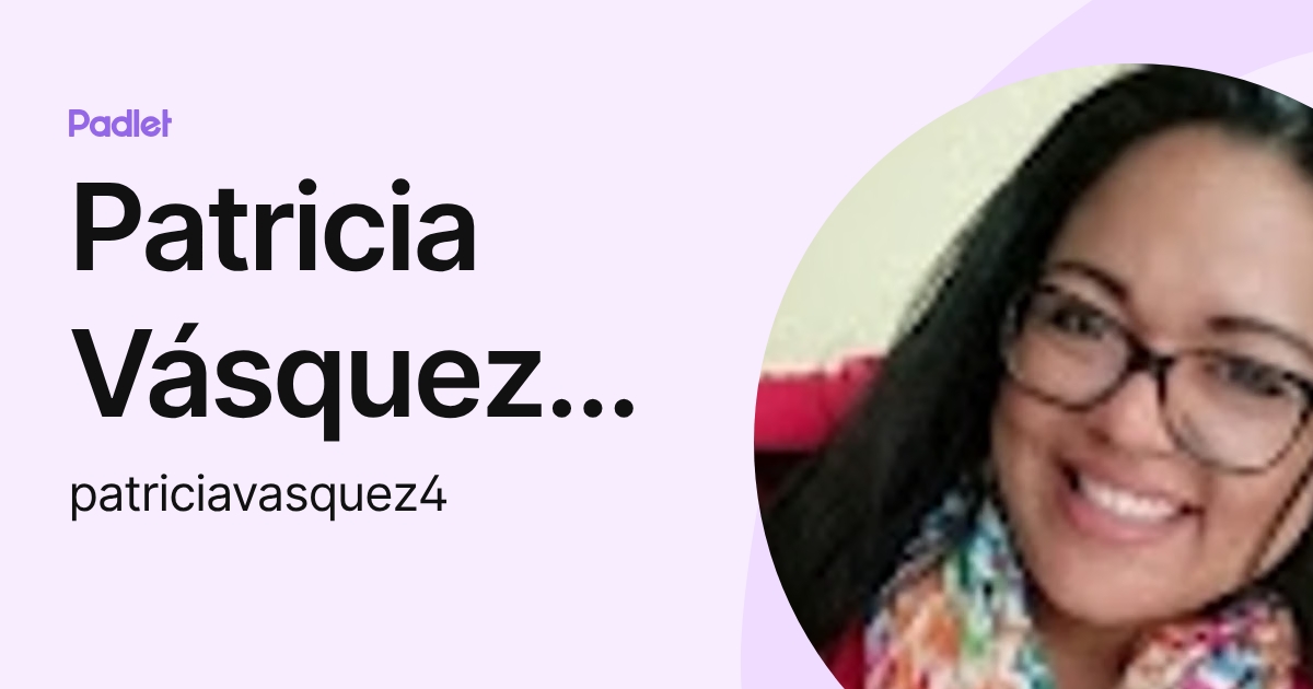 Patricia Vásquez Galvez (patriciavasquez4) profile | Padlet