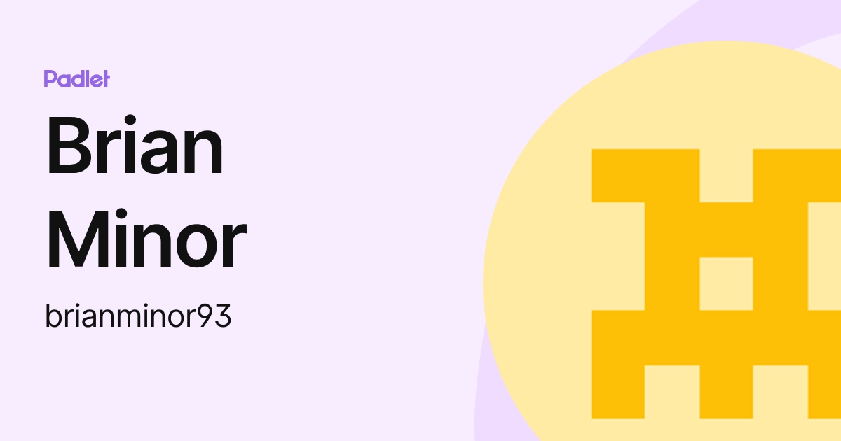 Brian Minor Brian Minor (brianminor93) profile | Padlet