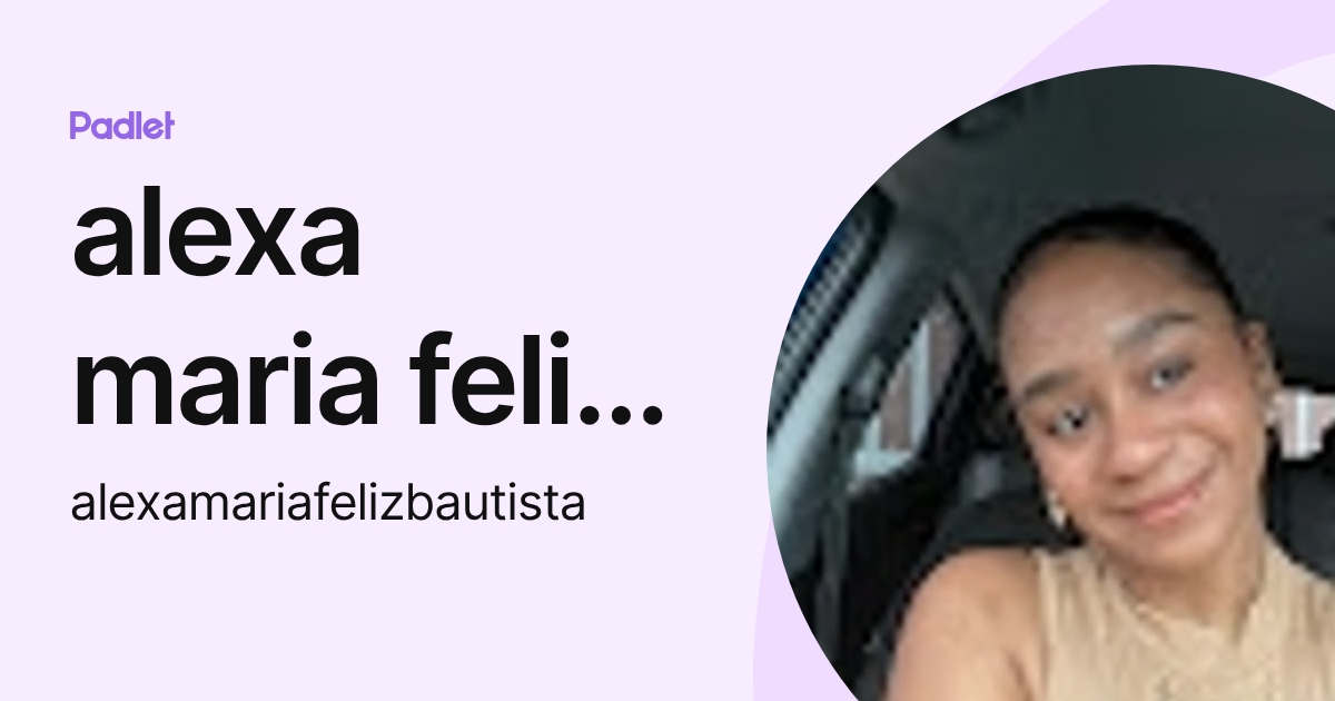 alexa maria feliz bautista (alexamariafelizbautista) profile | Padlet