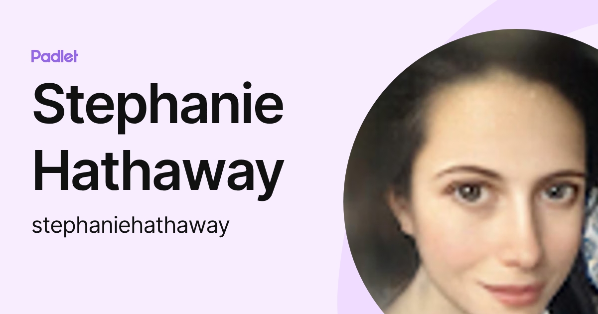 Stephanie Hathaway (stephaniehathaway) profile | Padlet