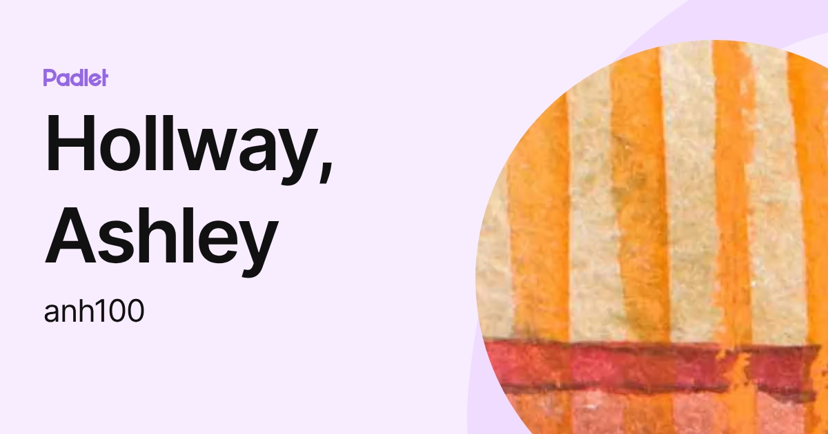 Hollway, Ashley (anh100) profile | Padlet