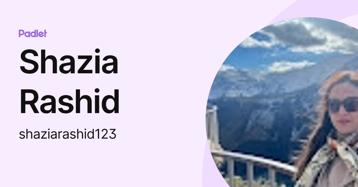 Shazia Rashid (shaziarashid123) profile | Padlet