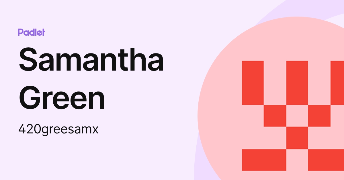 Samantha Green (420greesamx) profile | Padlet