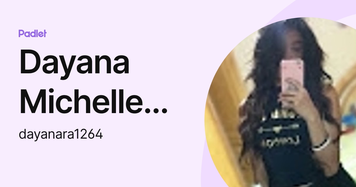 Dayana Michelle Rodriguez Nuñez (dayanara1264) profile | Padlet