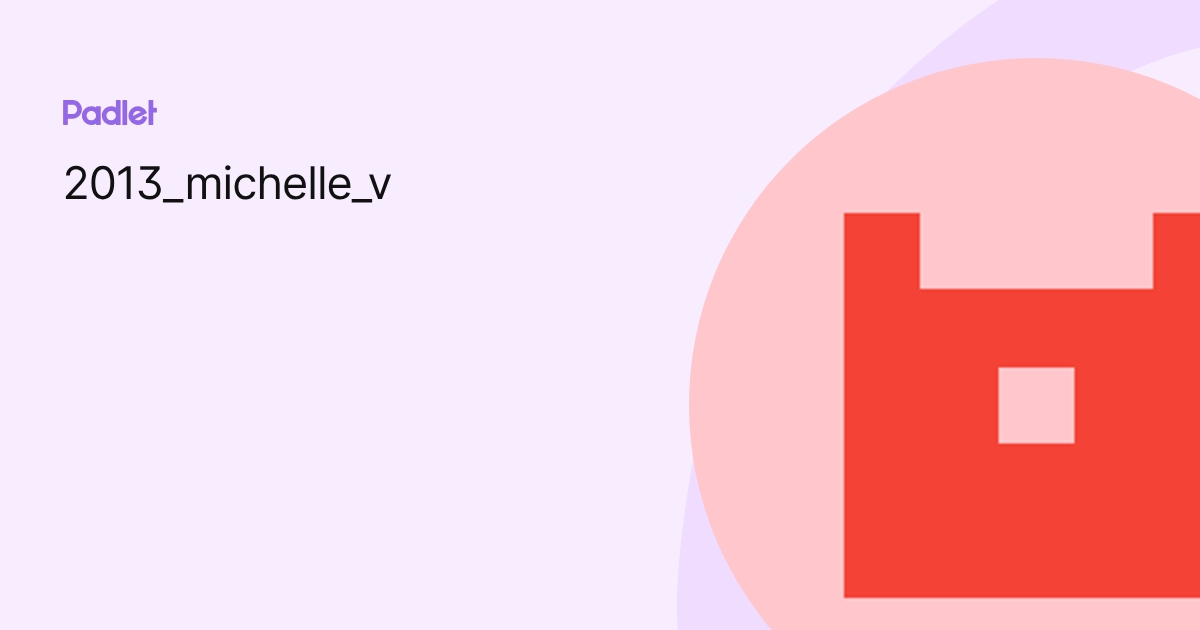 2013_michelle_v profile | Padlet