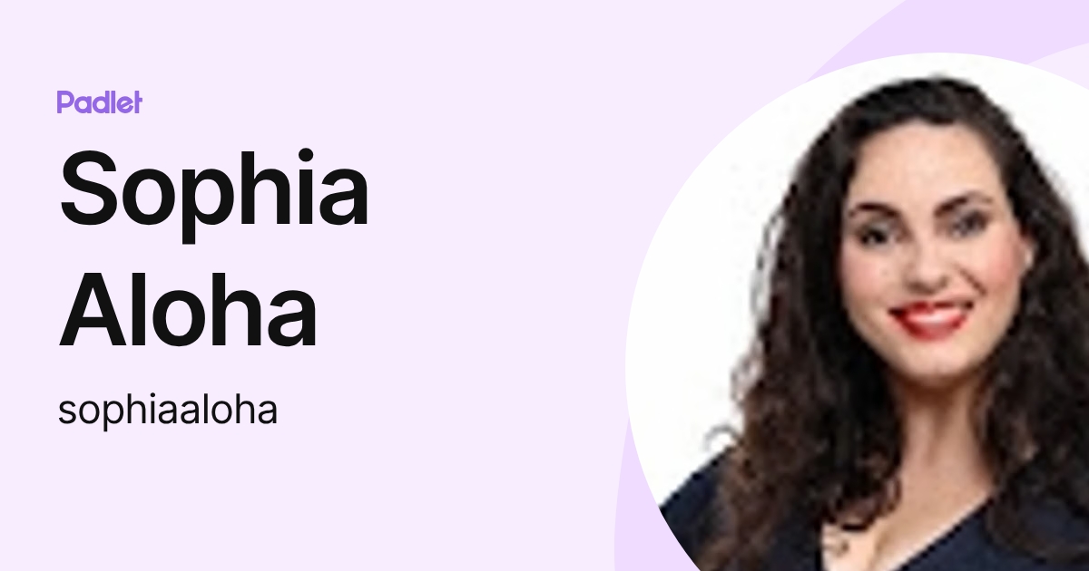 Sophia Aloha (sophiaaloha) profile | Padlet