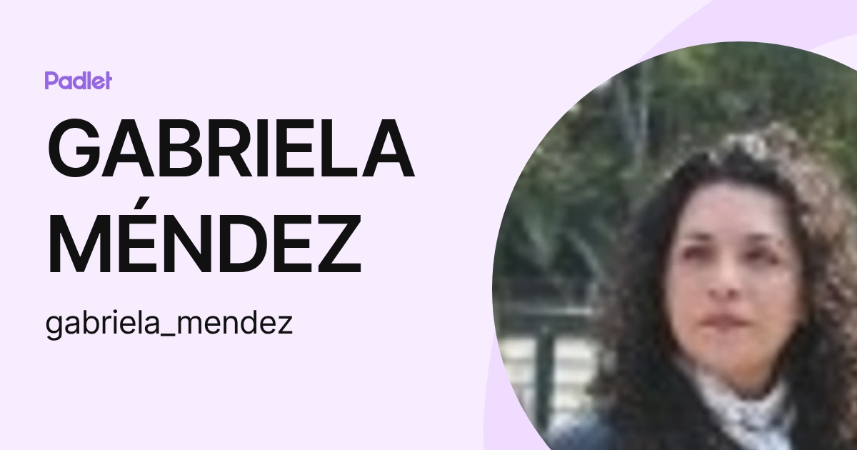 GABRIELA MÉNDEZ (gabriela_mendez) profile | Padlet