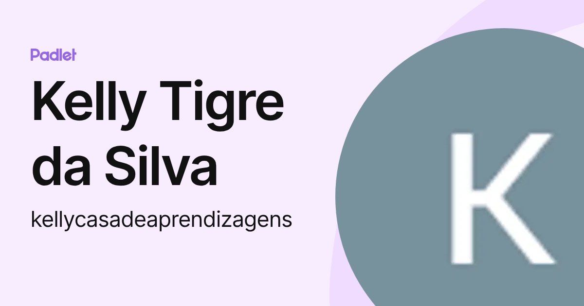 Kelly Tigre da Silva (kellycasadeaprendizagens) profile | Padlet