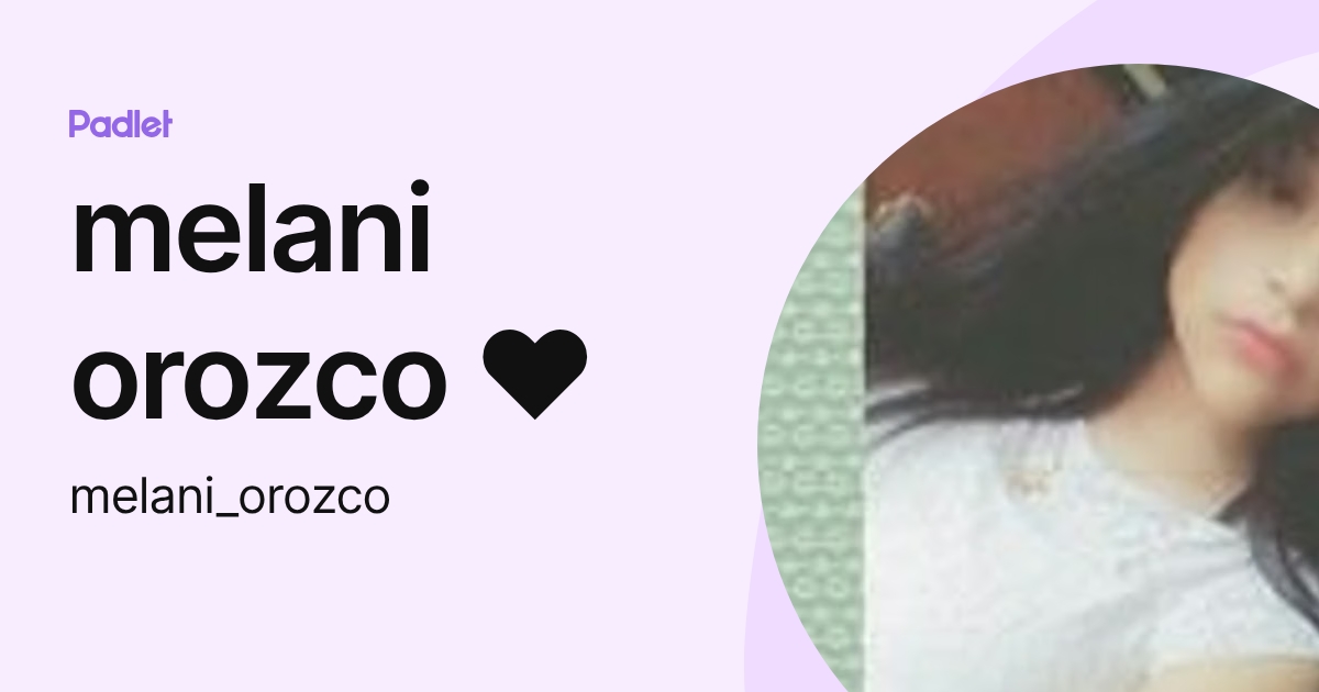 melani orozco ♥ (melani_orozco) profile | Padlet
