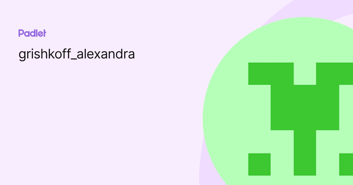 grishkoff_alexandra profile | Padlet