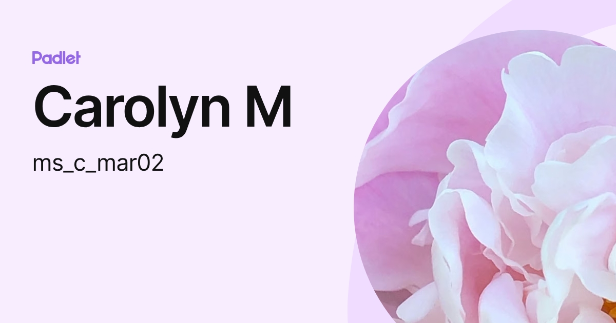 Carolyn M (ms_c_mar02) profile | Padlet