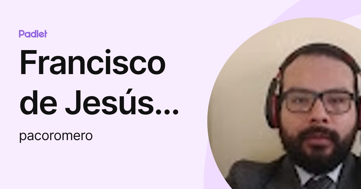 Francisco de Jesús Romero Ortiz (pacoromero) profile | Padlet
