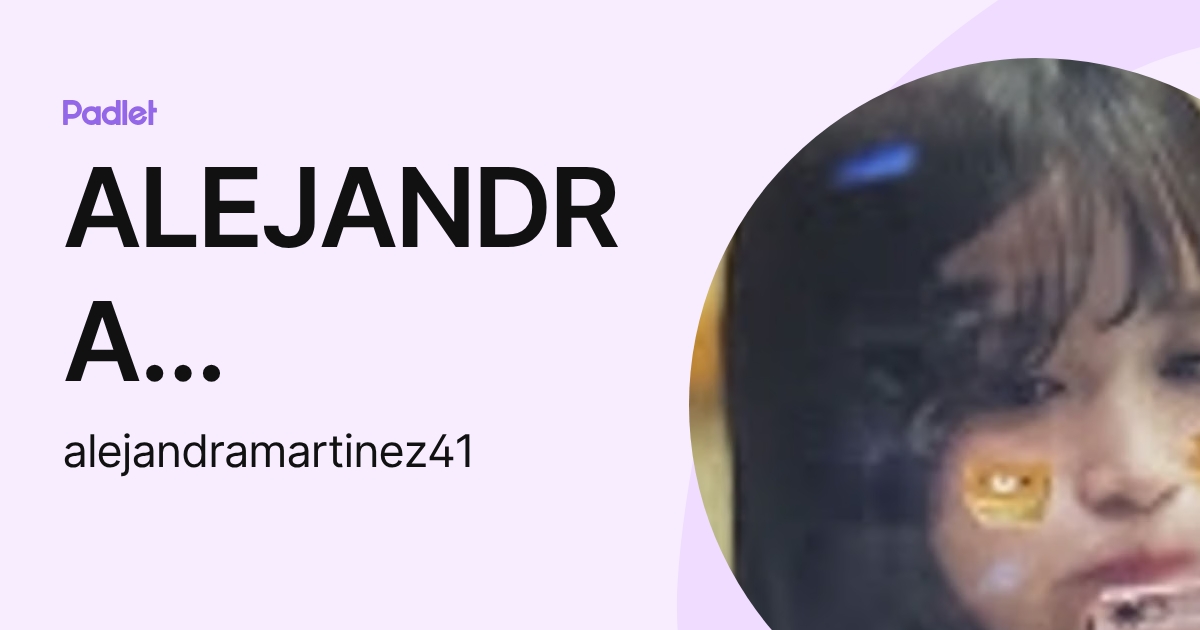 ALEJANDRA MARTINEZ VAZQUEZ (alejandramartinez41) profile | Padlet