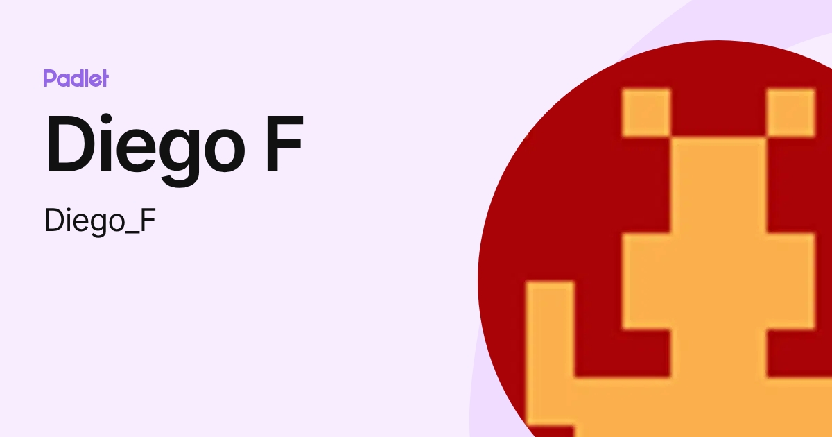 Diego F (Diego_F) profile | Padlet