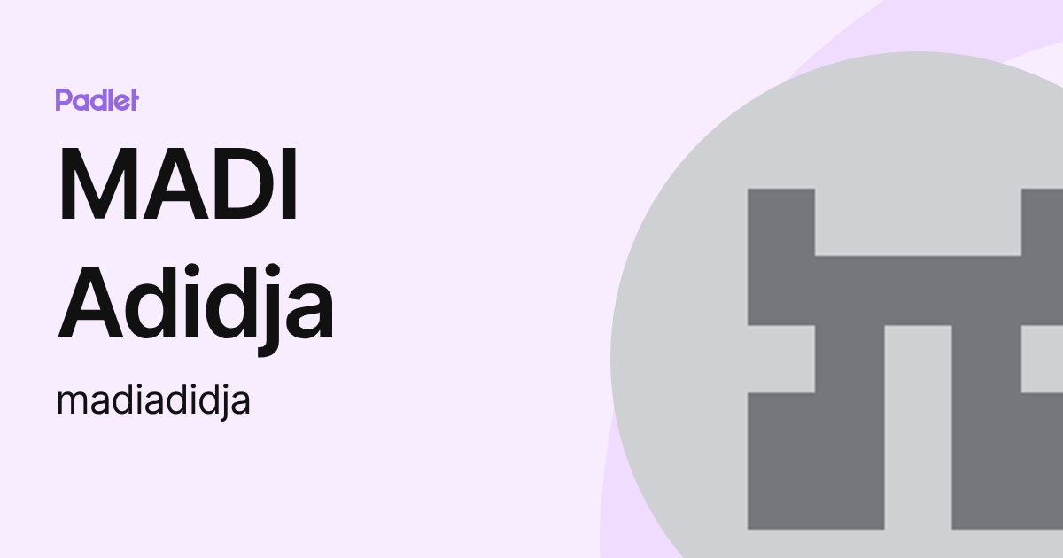 MADI Adidja (madiadidja) profile | Padlet