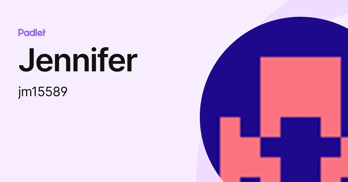 Jennifer (jm15589) profile | Padlet