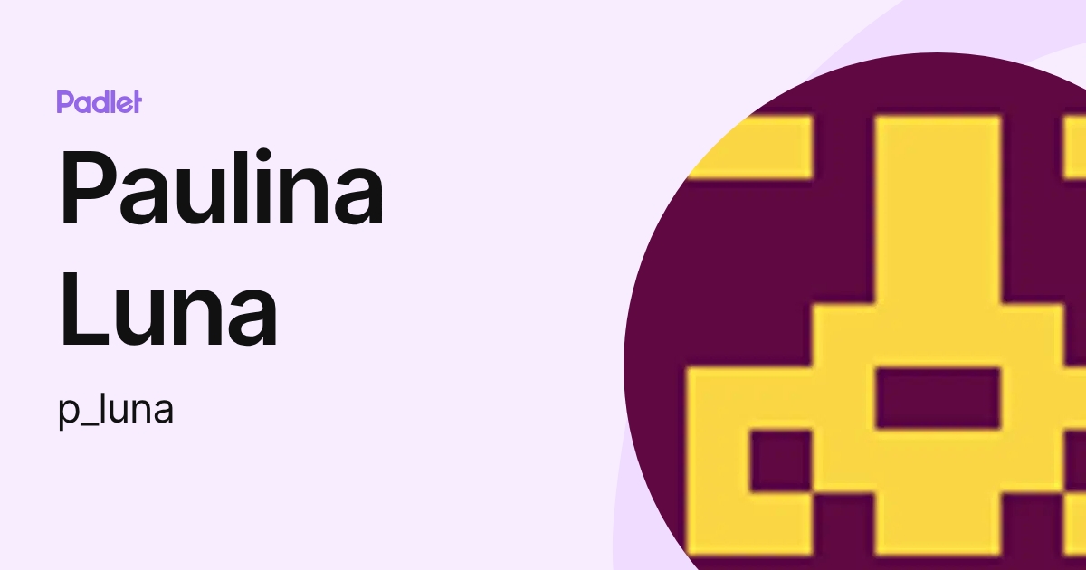 Paulina Luna (p_luna) profile | Padlet