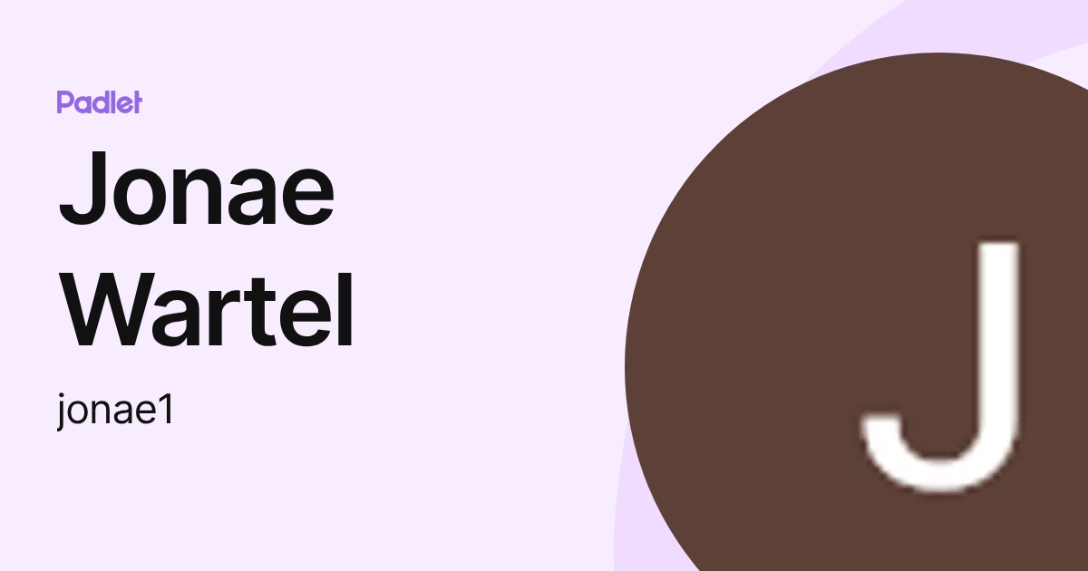 Jonae Wartel (jonae1) profile | Padlet