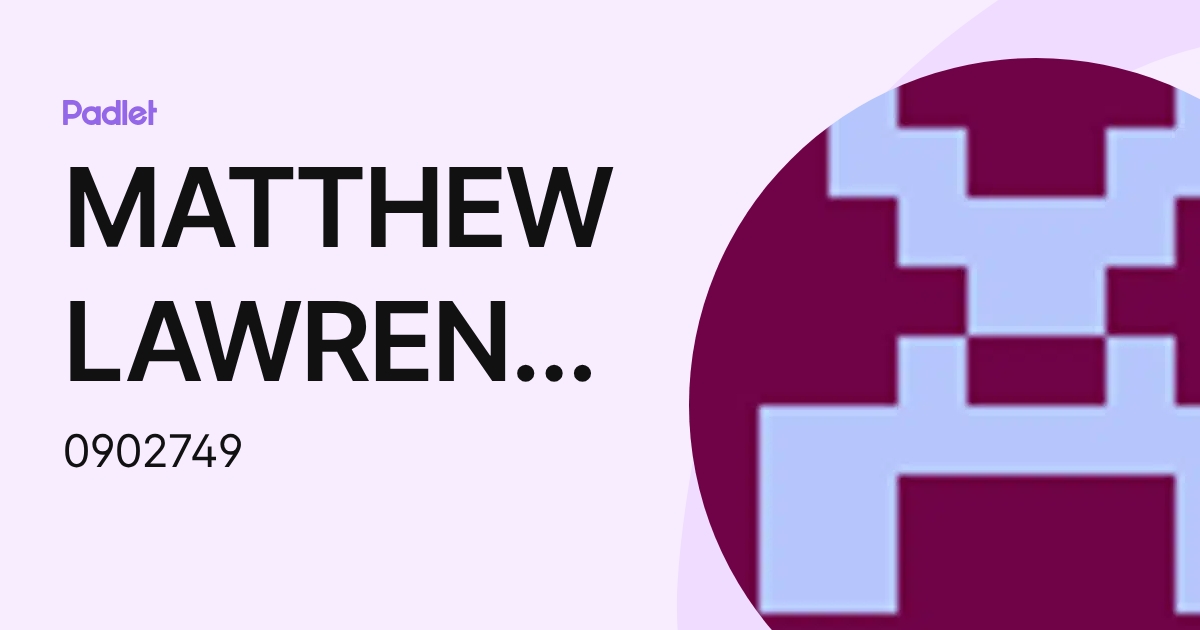 MATTHEW LAWRENCE (0902749) profile | Padlet