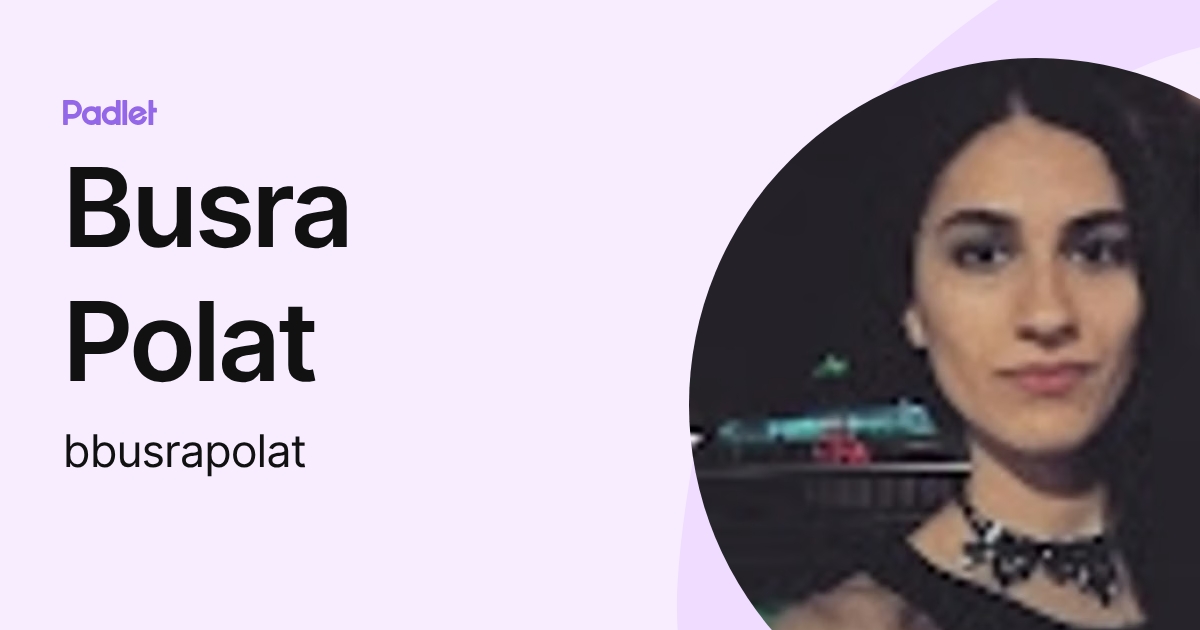 Busra Polat (bbusrapolat) profile | Padlet