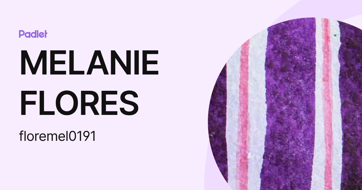 MELANIE FLORES (floremel0191) profile | Padlet