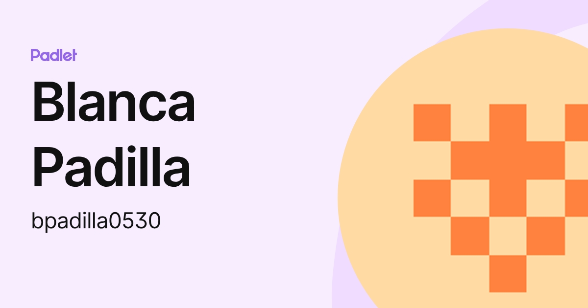 Blanca Padilla (bpadilla0530) profile | Padlet