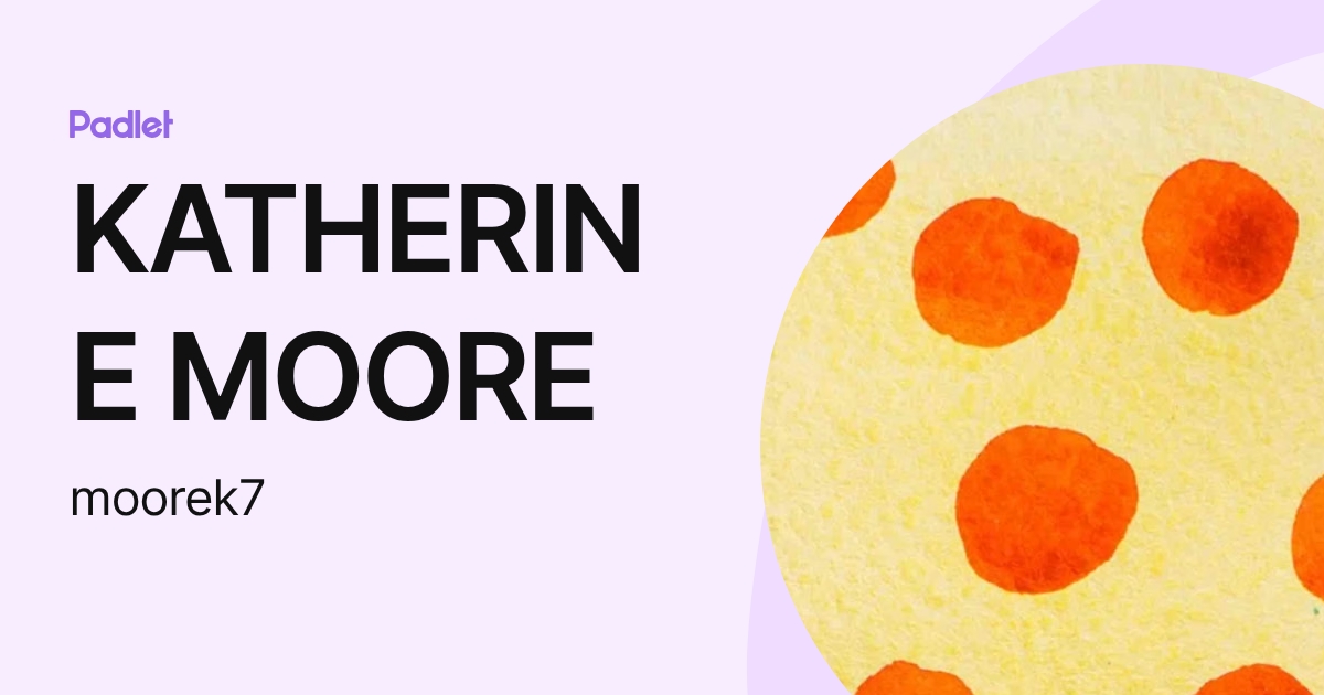 KATHERINE MOORE (moorek7) profile | Padlet