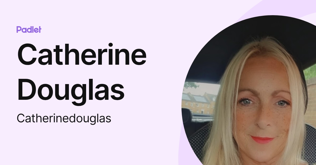Catherine Douglas (Catherinedouglas) profile | Padlet