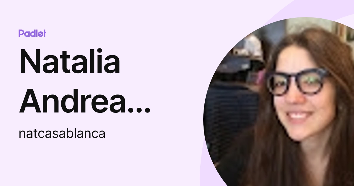 Natalia Andrea Vazquez (natcasablanca) profile | Padlet