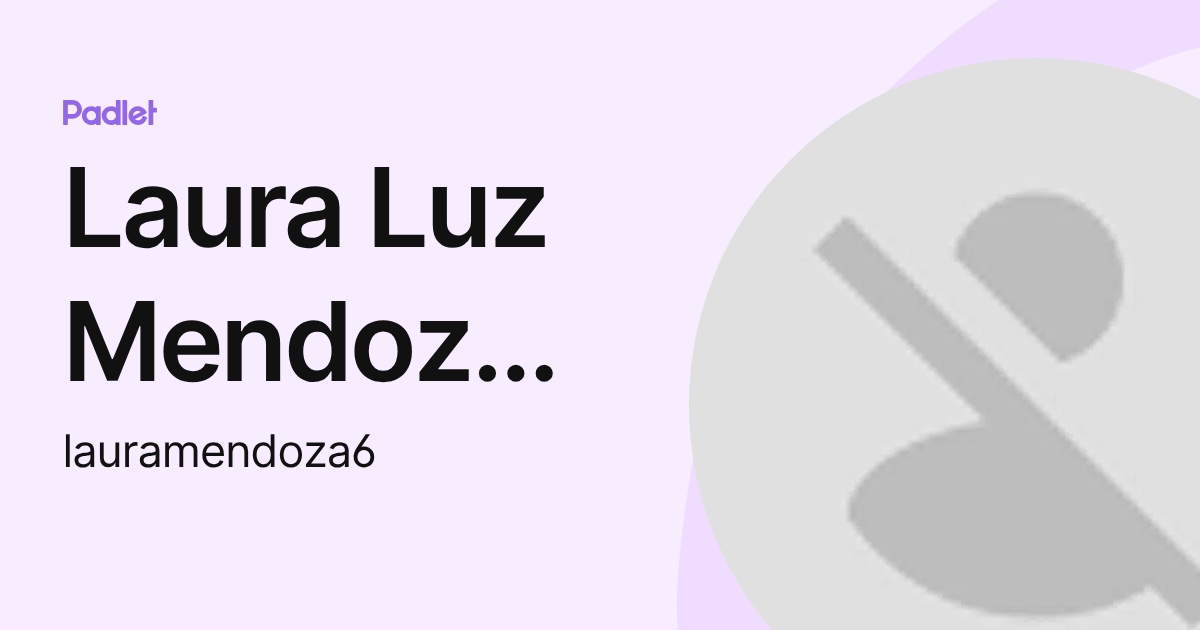 Laura Luz Mendoza Perez (lauramendoza6) profile | Padlet