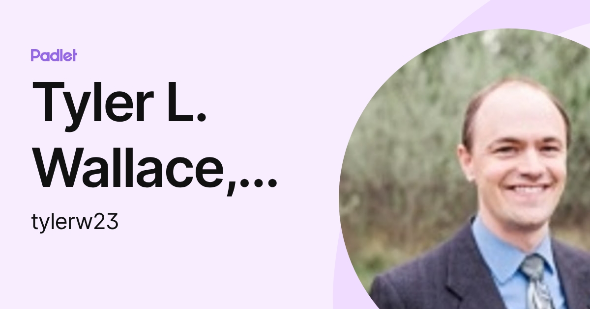 Tyler L. Wallace, EdD (tylerw23) profile | Padlet