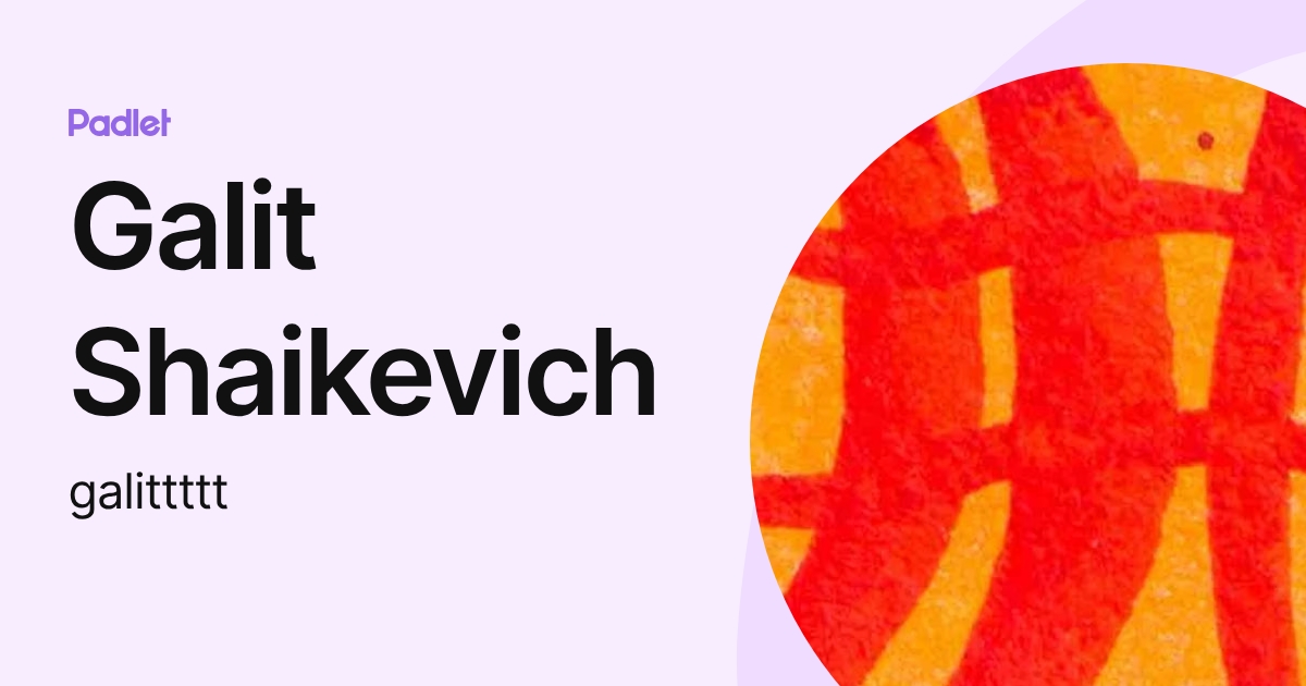 Galit Shaikevich (galittttt) profile | Padlet