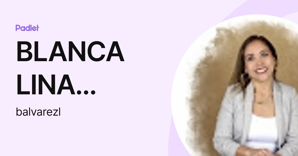 BLANCA LINA ALVAREZ LUJAN (balvarezl) profile | Padlet