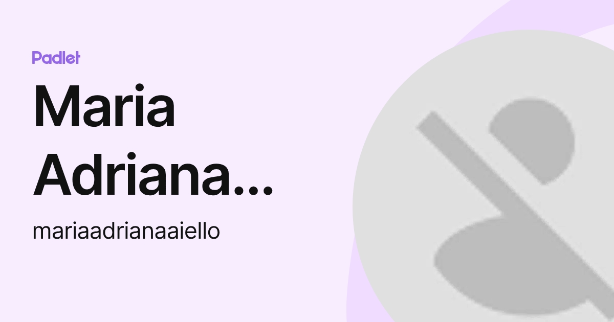 Maria Adriana Aiello (mariaadrianaaiello) profile | Padlet
