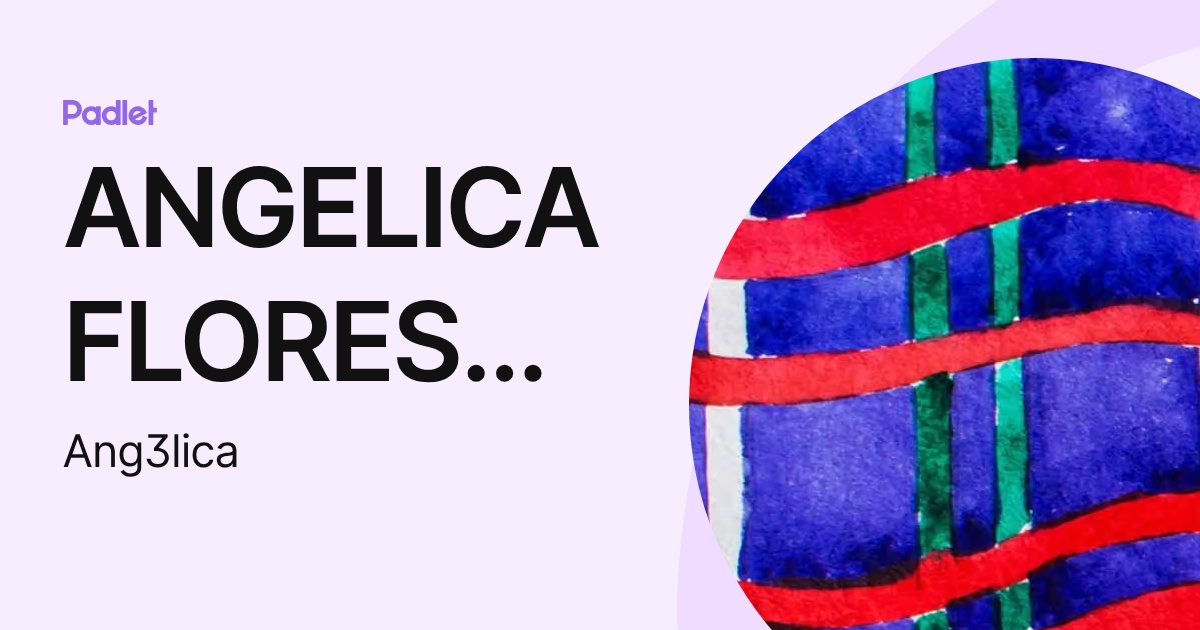 ANGELICA FLORES CERVANTES (Ang3lica) profile | Padlet