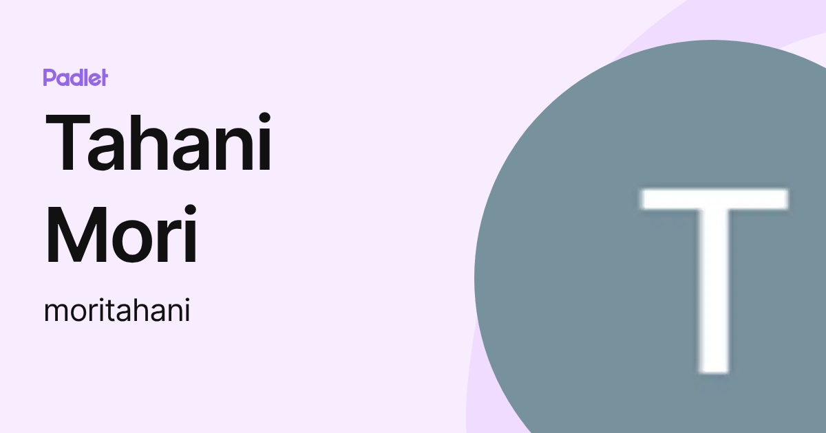 Tahani Mori (moritahani) profile | Padlet