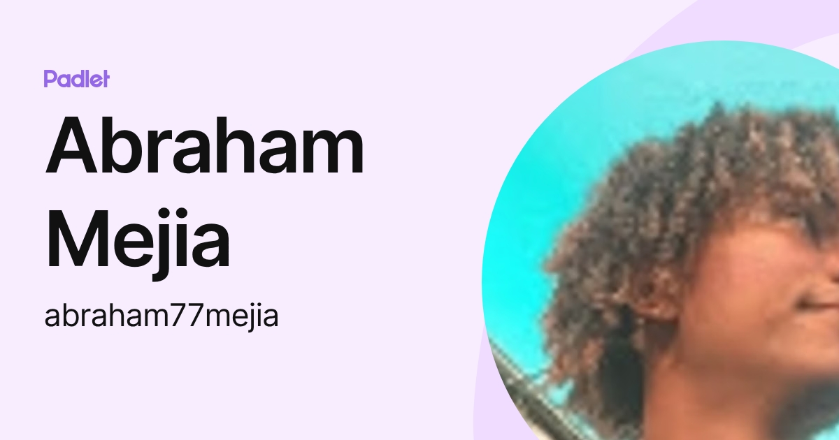 Abraham Mejia (abraham77mejia) profile | Padlet