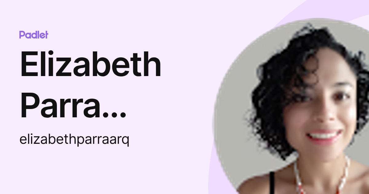 Elizabeth Parra Correa (elizabethparraarq) profile | Padlet
