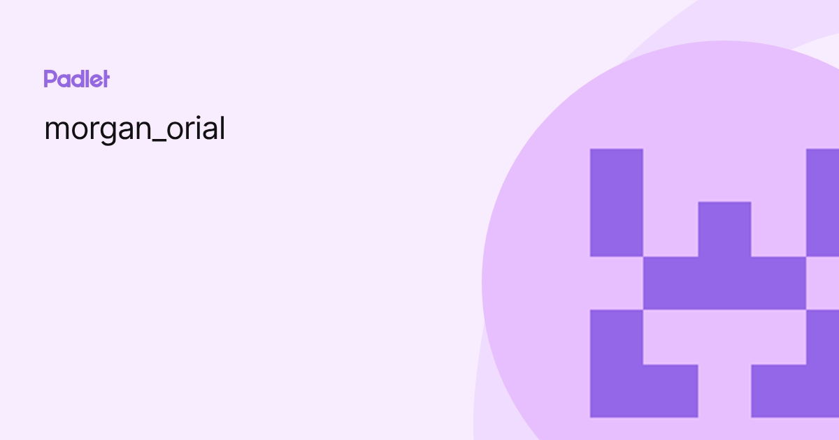 morgan_orial profile | Padlet