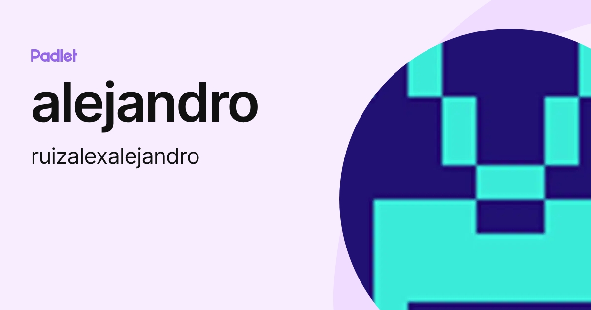 alejandro (ruizalexalejandro) profile | Padlet