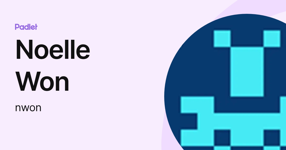 Noelle Won (nwon) profile | Padlet