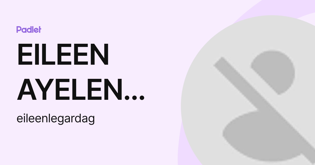 EILEEN AYELEN LEGARDA GONZA (eileenlegardag) profile | Padlet