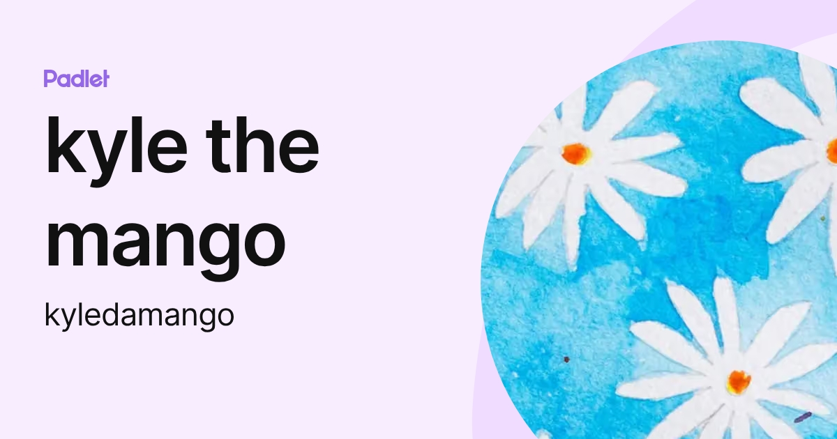 kyle the mango (kyledamango) profile | Padlet