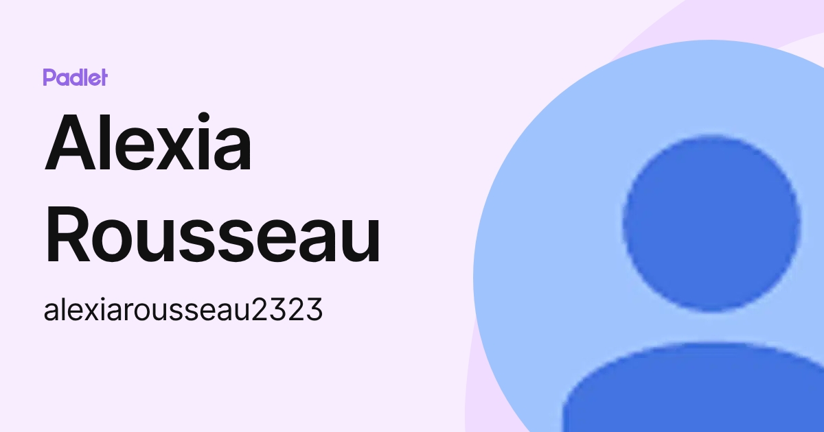 Alexia Rousseau (alexiarousseau2323) profile | Padlet