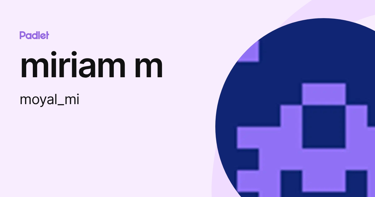 miriam m (moyal_mi) profile | Padlet