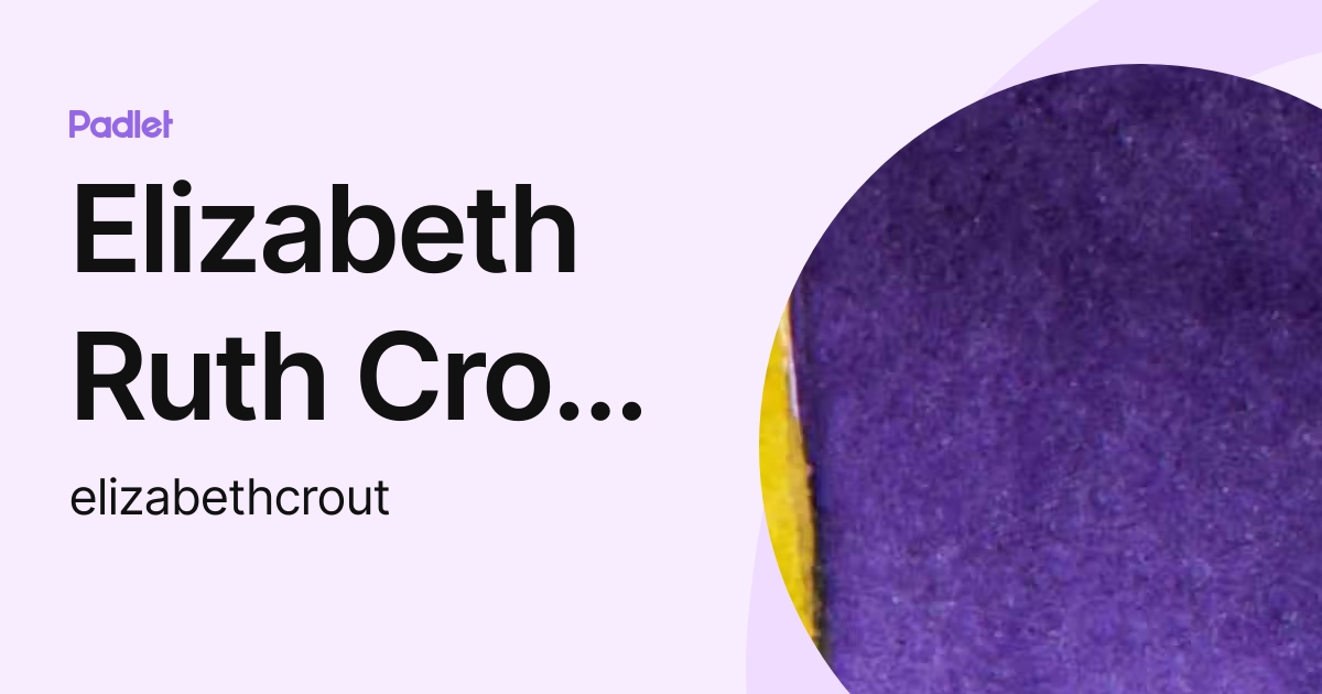 Elizabeth Ruth Crout (eccrout) (elizabethcrout) profile | Padlet