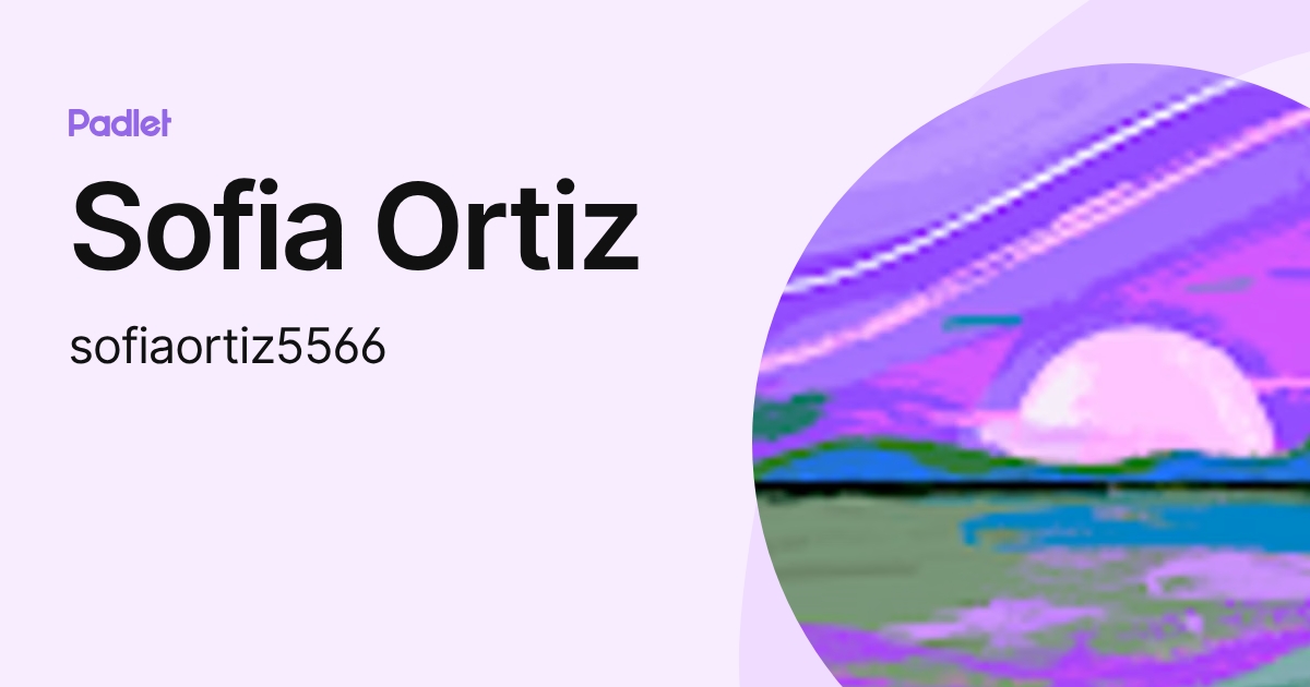 Sofia Ortiz (sofiaortiz5566) profile | Padlet