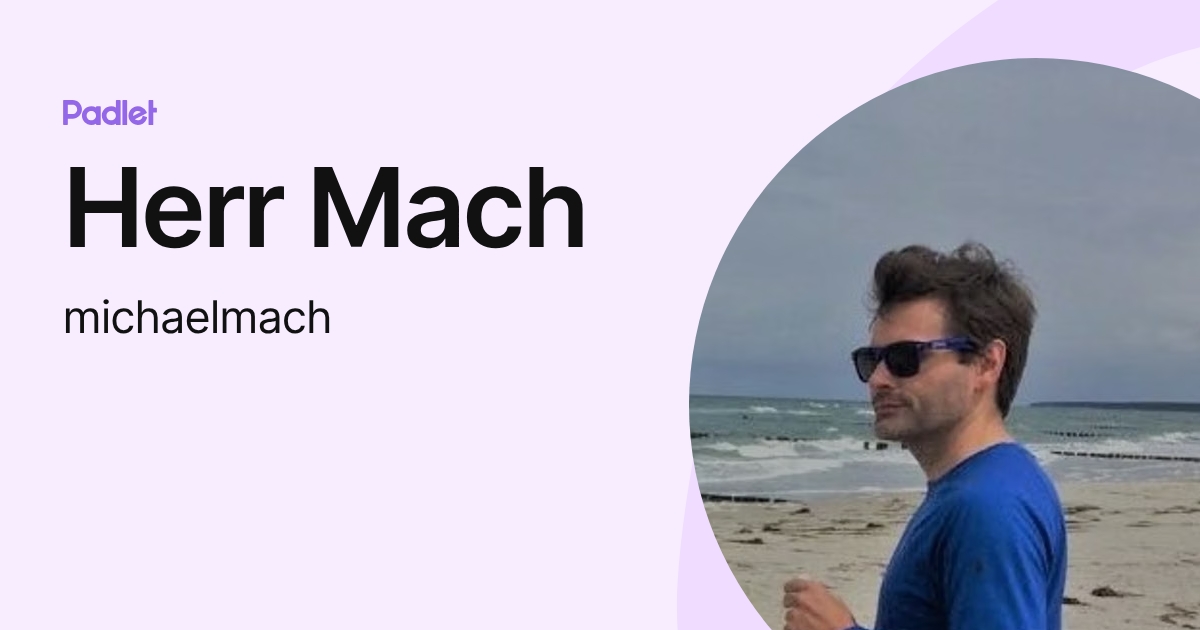 Herr Mach (michaelmach) profile | Padlet