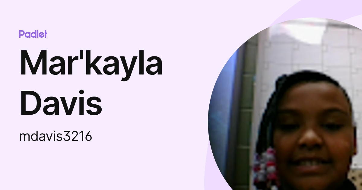 Mar'kayla Davis (mdavis3216) profile | Padlet
