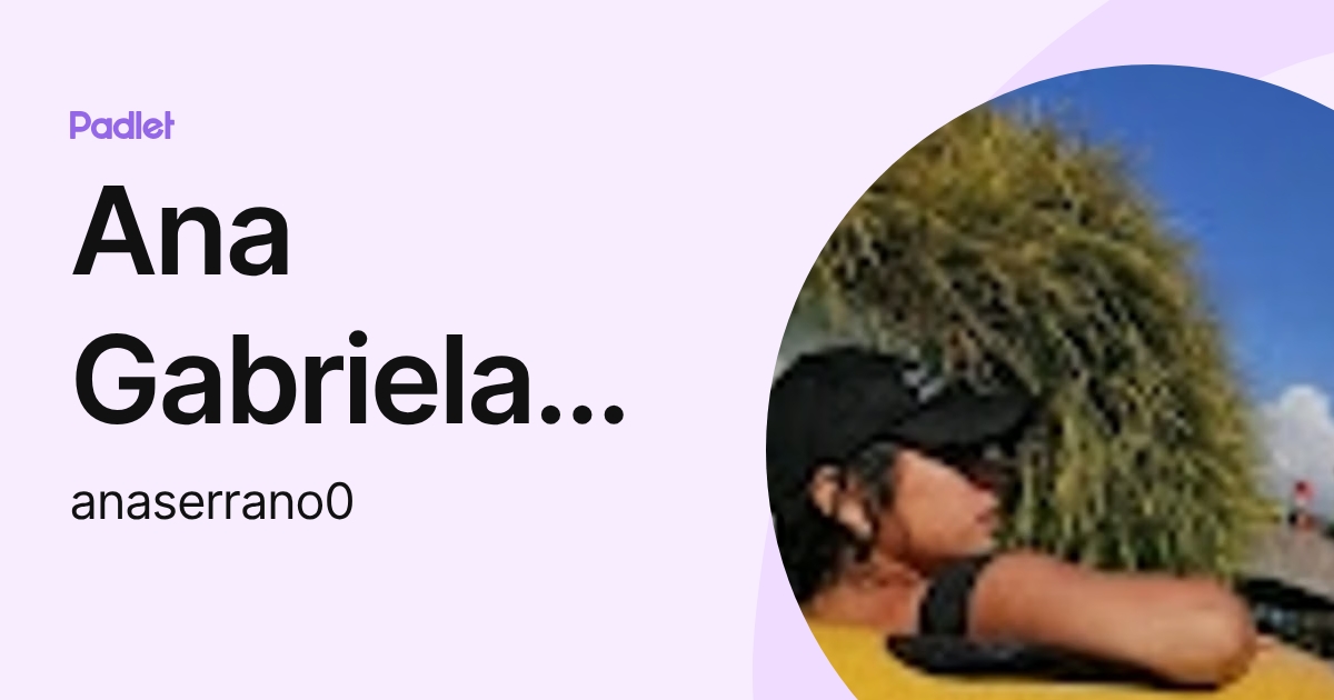 Ana Gabriela Serrano Rovira (anaserrano0) profile | Padlet